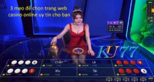 3 mẹo để chọn trang web casino online uy tín cho bạn